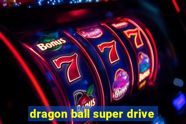 dragon ball super drive